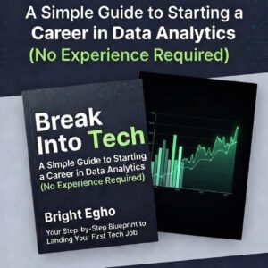 Break Into Tech: A Simple Guide to Starting a Career in Data Analytics (No Experience Required) ebook